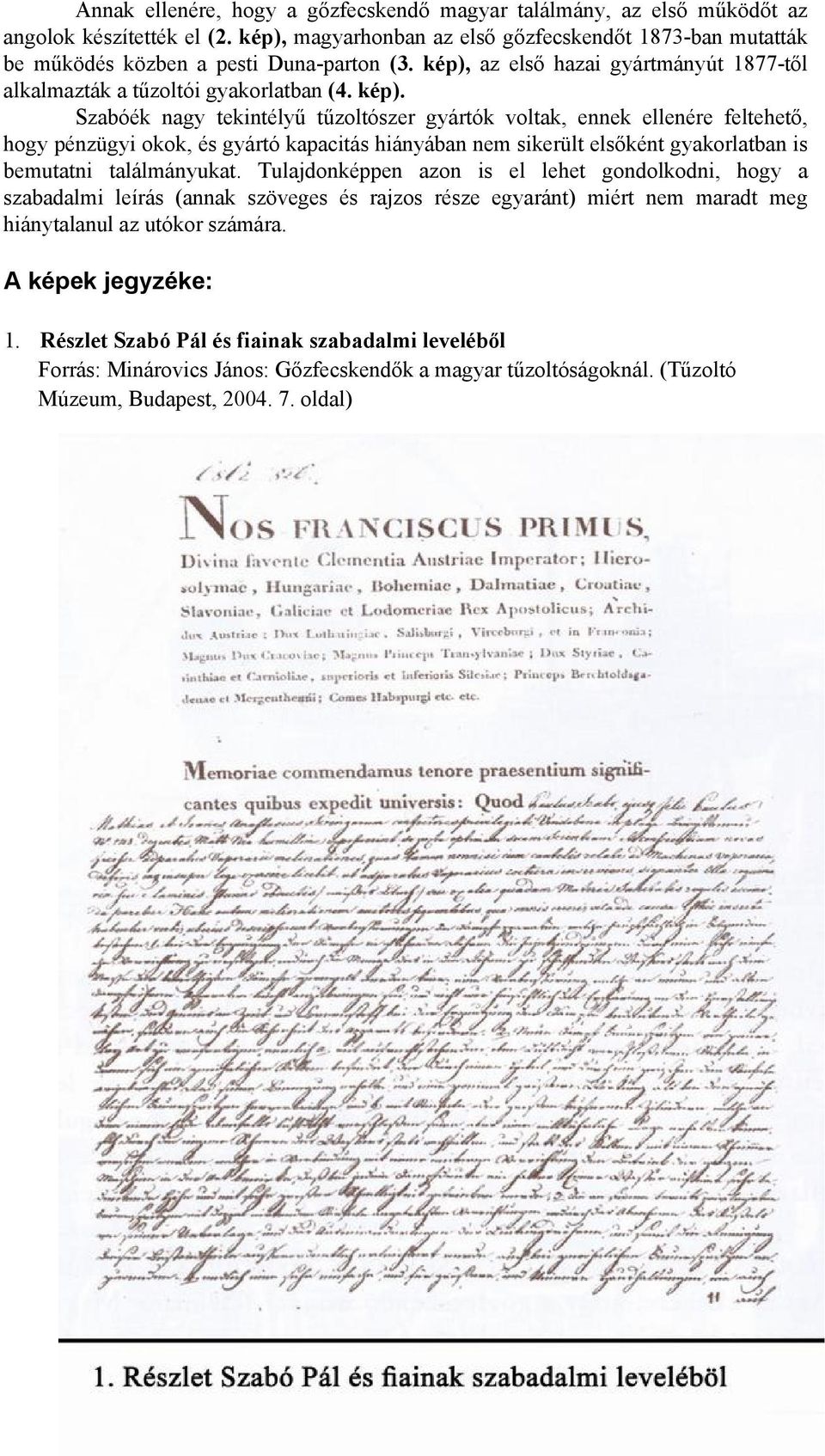 az első hazai gyártmányút 1877-től alkalmazták a tűzoltói gyakorlatban (4. kép).