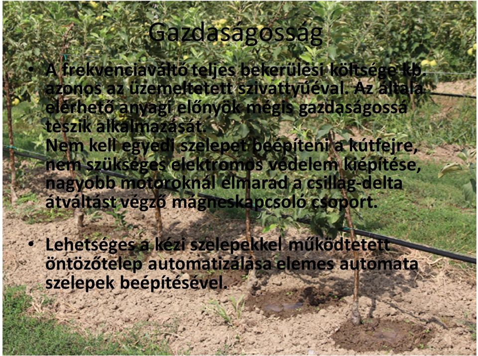 Nem kell egyedi szelepet beépíteni a kútfejre, nem szükséges elektromos védelem kiépítése, nagyobb motoroknál