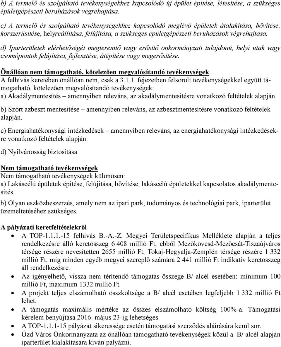 d) Iparterületek elérhetőségét megteremtő vagy erősítő önkormányzati tulajdonú, helyi utak vagy csomópontok felújítása, fejlesztése, átépítése vagy megerősítése.