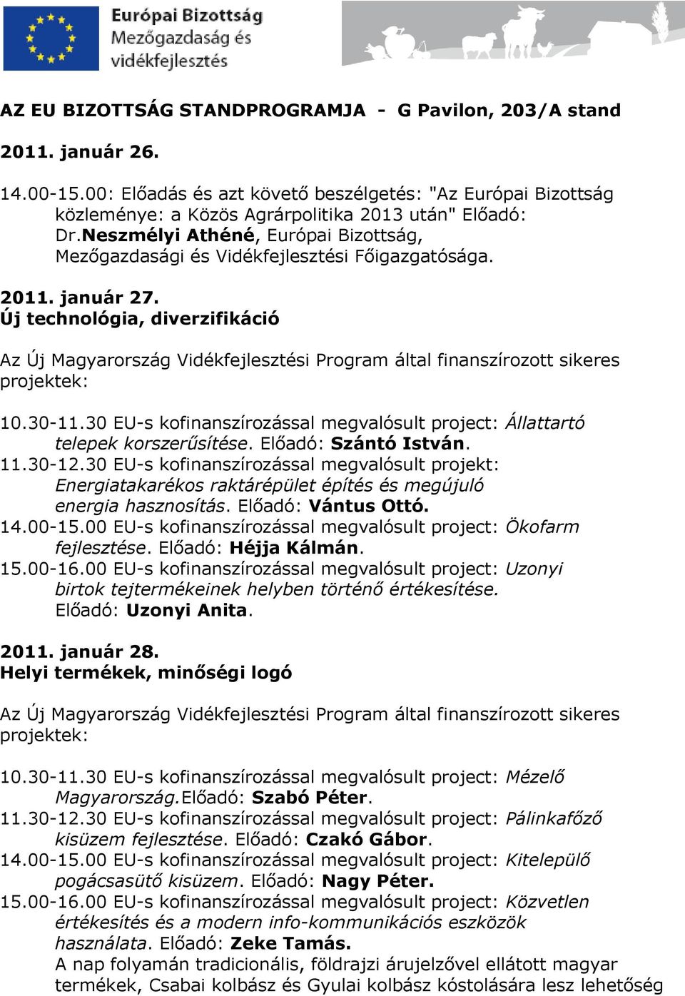 Új technológia, diverzifikáció Az Új Magyarország Vidékfejlesztési Program által finanszírozott sikeres projektek: 10.30-11.