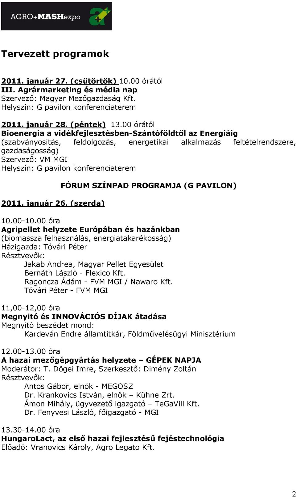 konferenciaterem 2011. január 26. (szerda) FÓRUM SZÍNPAD PROGRAMJA (G PAVILON) 10.00-10.