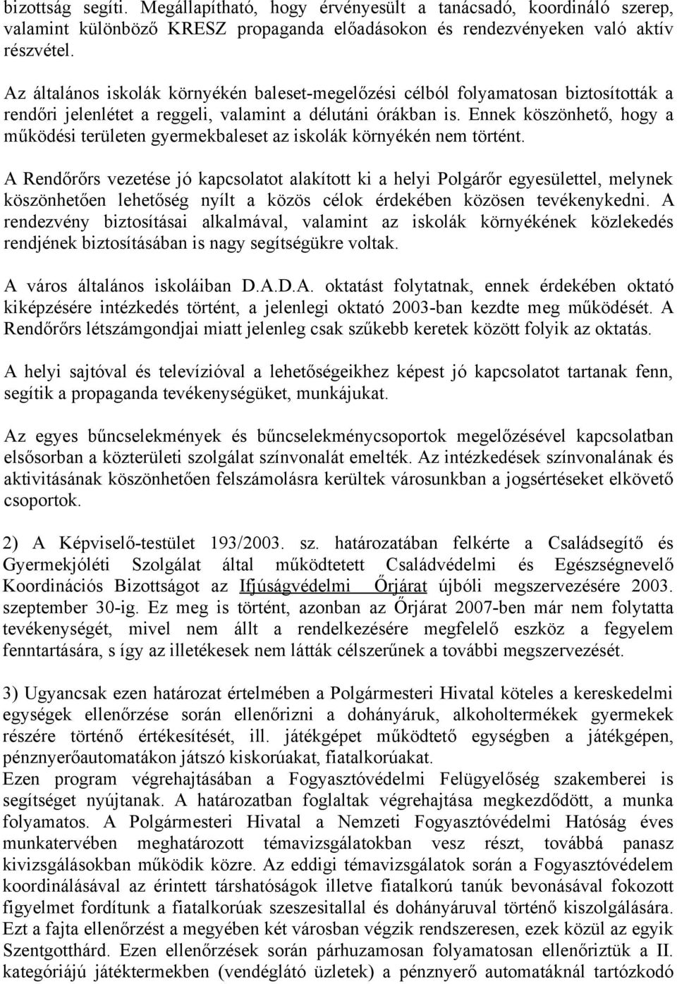 Ennek köszönhető, hogy a működési területen gyermekbaleset az iskolák környékén nem történt.