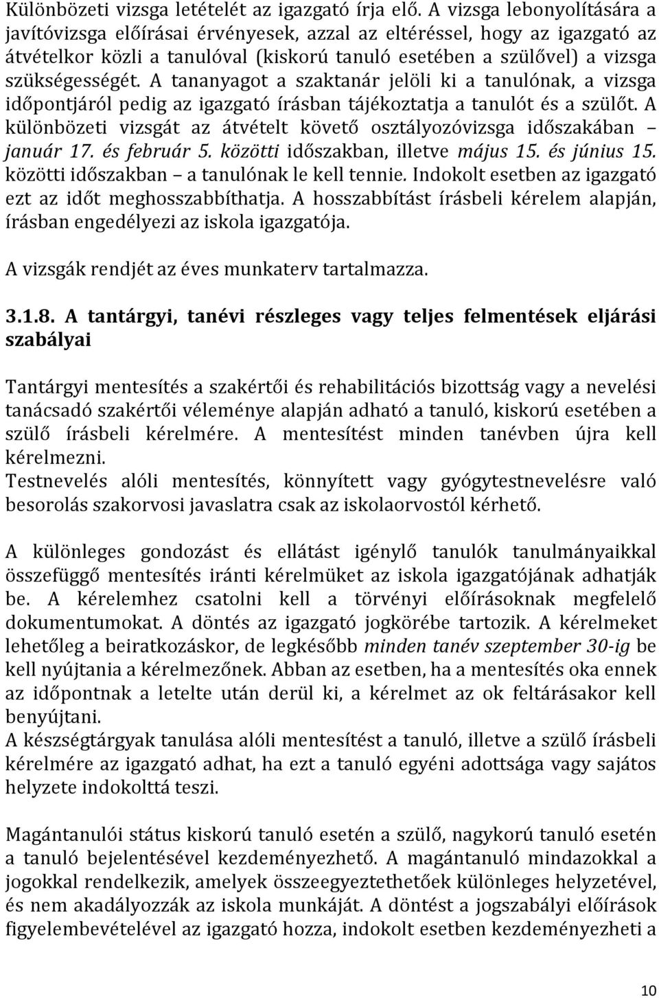 A tananyagot a szaktanár jelöli ki a tanulónak, a vizsga időpontjáról pedig az igazgató írásban tájékoztatja a tanulót és a szülőt.