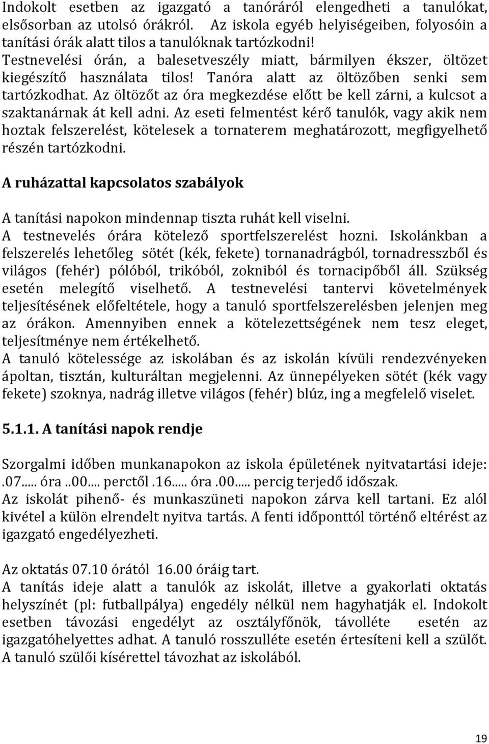 Az öltözőt az óra megkezdése előtt be kell zárni, a kulcsot a szaktanárnak át kell adni.
