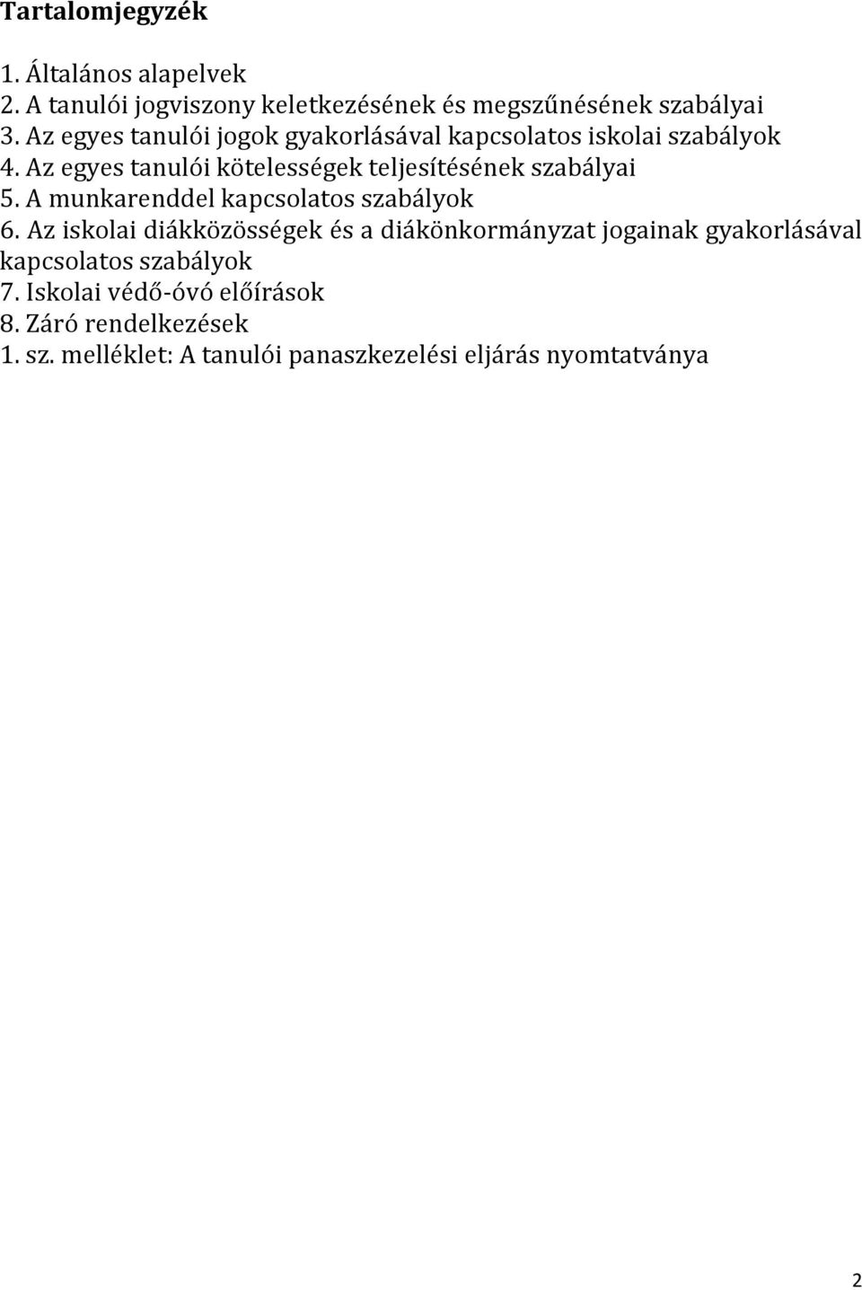 Az egyes tanulói kötelességek teljesítésének szabályai 5. A munkarenddel kapcsolatos szabályok 6.