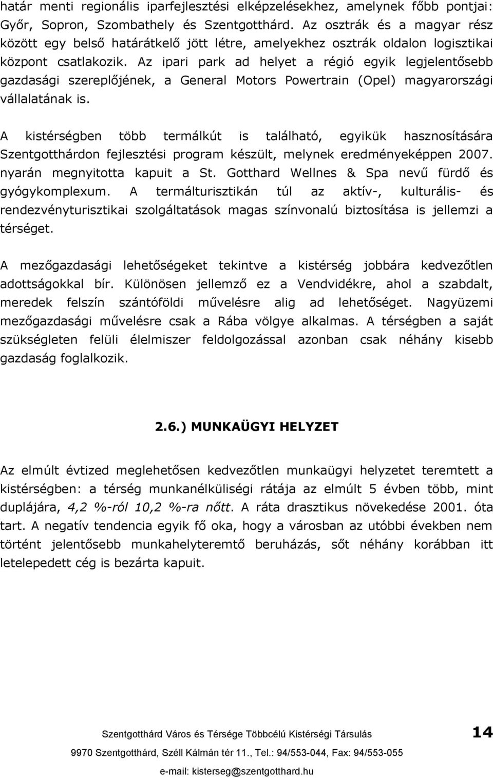 Az ipari park ad helyet a régió egyik legjelentősebb gazdasági szereplőjének, a General Motors Powertrain (Opel) magyarországi vállalatának is.