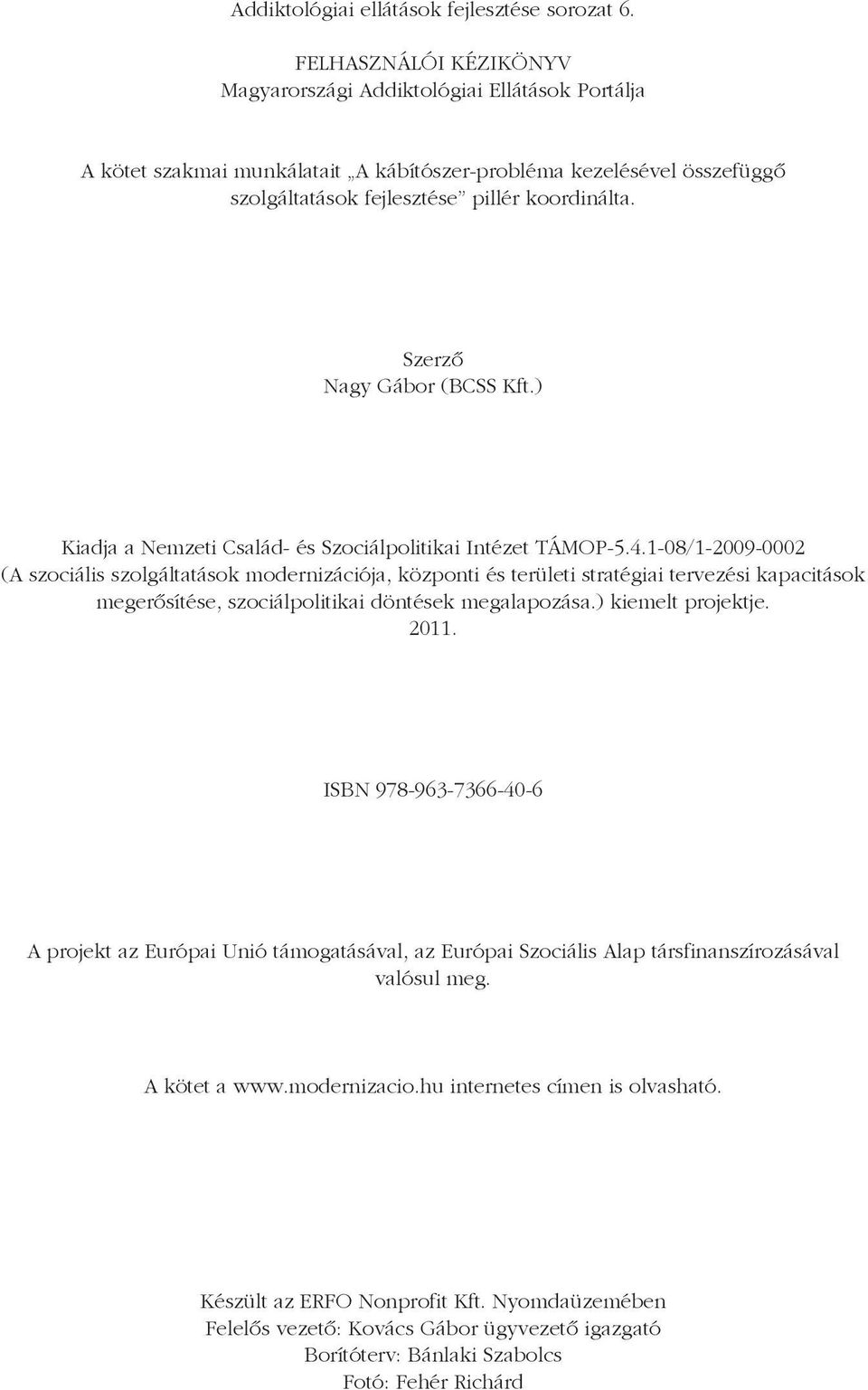 Szerzõ Nagy Gábor (BCSS Kft.) Kiadja a Nemzeti Család- és Szociálpolitikai Intézet TÁMOP-5.4.