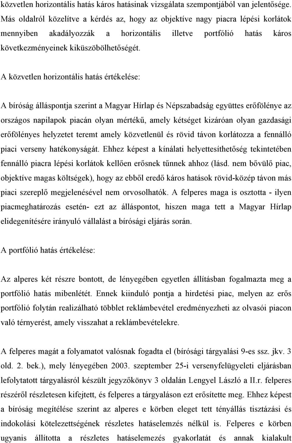 A közvetlen horizontális hatás értékelése: A bíróság álláspontja szerint a Magyar Hírlap és Népszabadság együttes erőfölénye az országos napilapok piacán olyan mértékű, amely kétséget kizáróan olyan