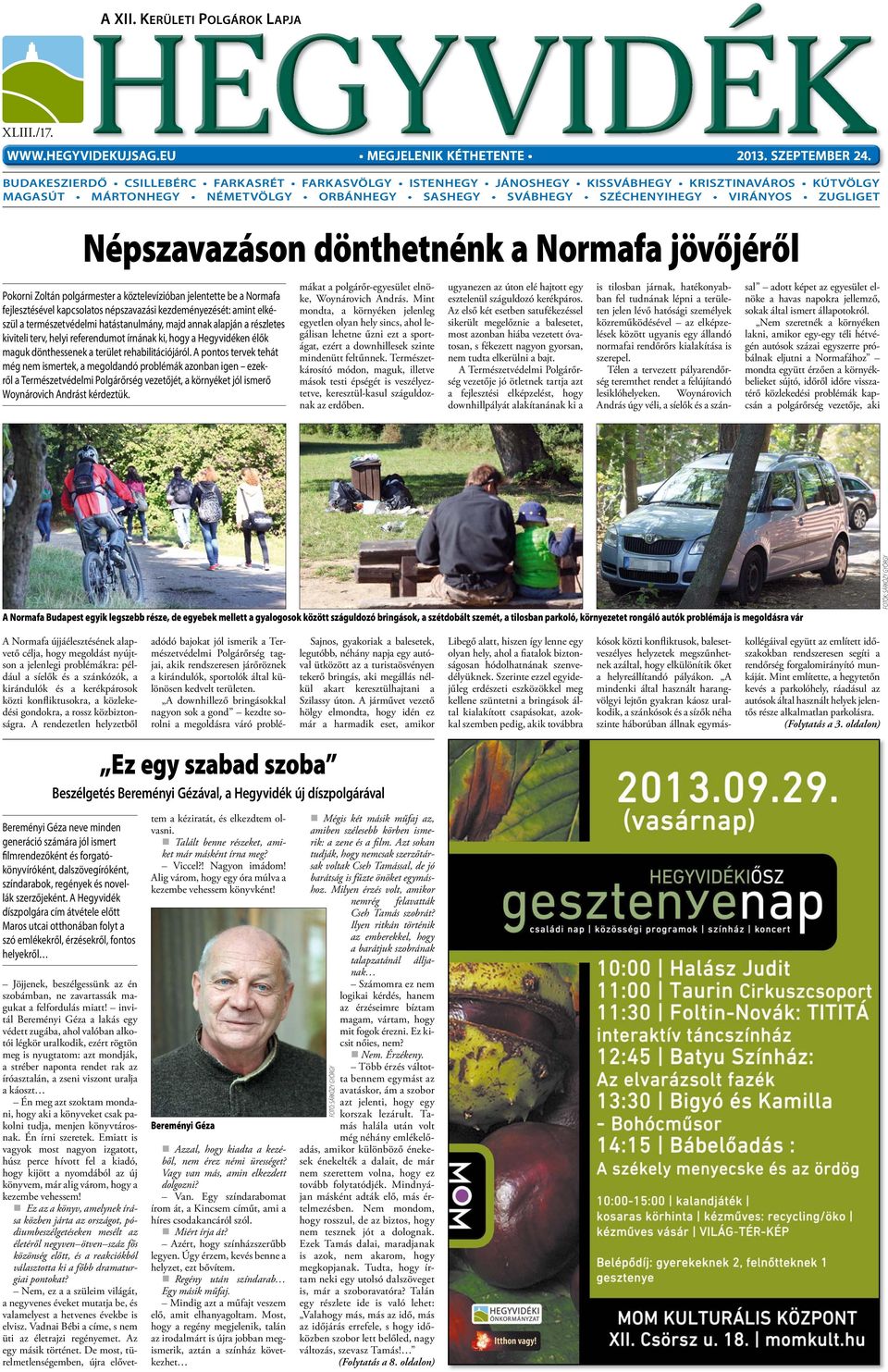 Népszavazáson dönthetnénk a Normafa jövőjéről Pokorni Zoltán polgármester a köztelevízióban jelentette be a Normafa fejlesztésével kapcsolatos népszavazási kezdeményezését: amint elkészül a