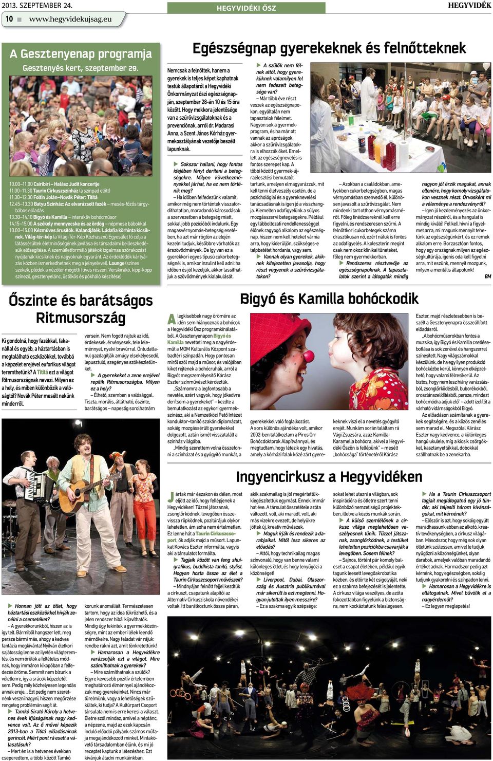 00 A székely mennyecske és az ördög népmese bábokkal 10.00 15.00 Kézműves árusítók. Kalandjáték. Ládafia körhinta kicsiknek.