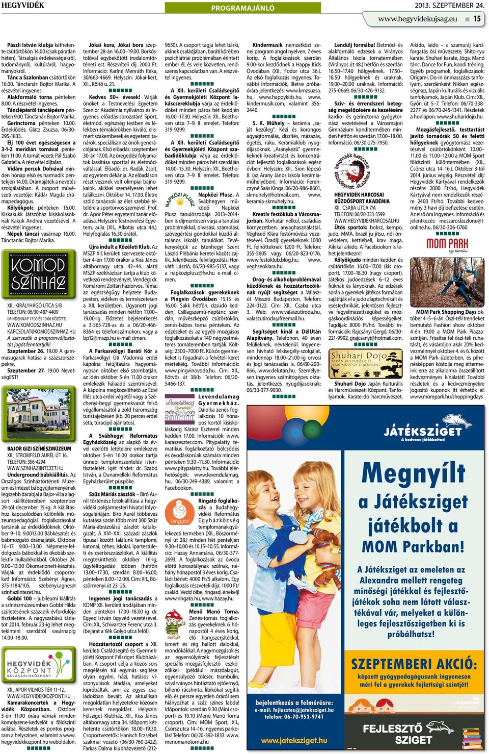 00. Érdeklődés: Glatz Zsuzsa, 06/30-295-1833. Élj 100 évet egészségesen a 3-1-2 meridián tornával pénteken 11.00. A tornát vezeti: Pál-Szabó Gabriella. A részvétel díjtalan.