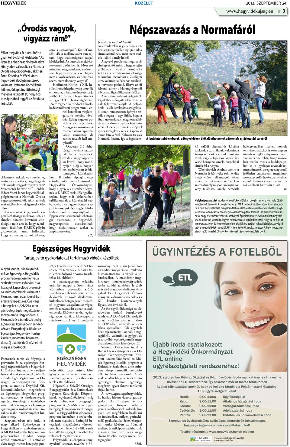 rendőrkapitány láthatósági mellényeket adott át, hogy biztonságosabbá tegyék az óvodába járásukat. Hoztunk nektek egy mellényt, amire az van ráírva, hogy hegyvidéki óvodás vagyok, vigyázz rám!