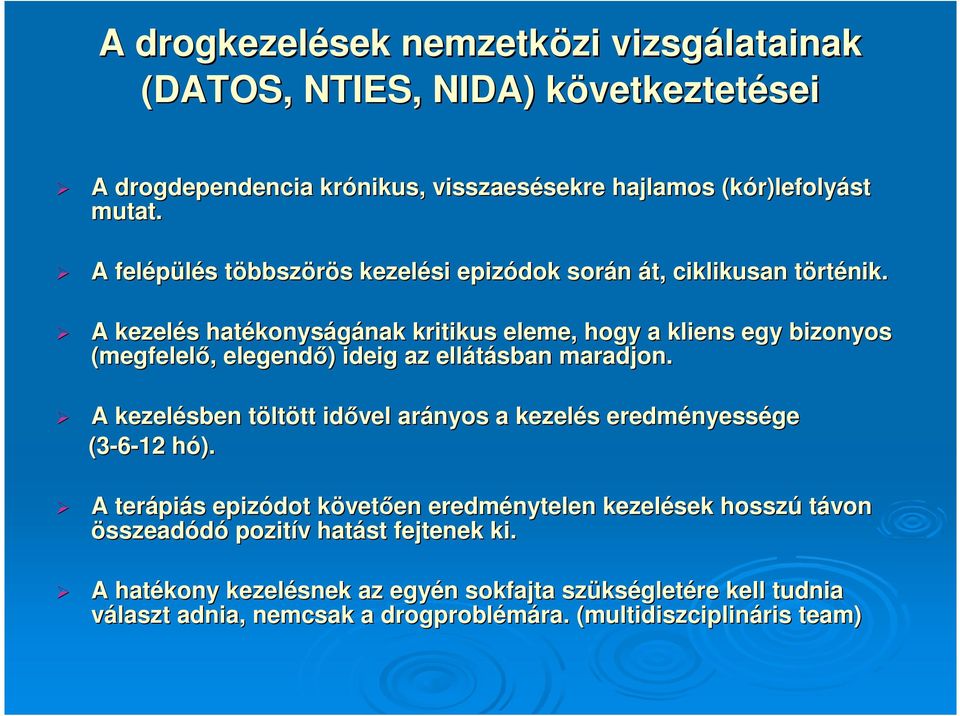 A kezelés s hatékonys konyságának nak kritikus eleme, hogy a kliens egy bizonyos (megfelelı,, elegendı) ) ideig az ellátásban maradjon.