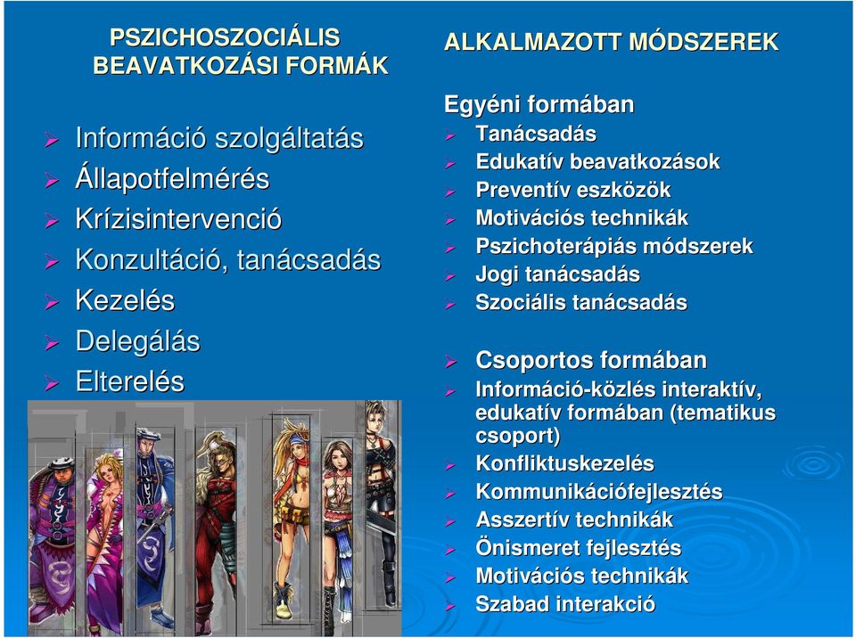 Pszichoterápiás módszerek Jogi tanácsadás Szociális tanácsadás Csoportos formában Információ-közlés interaktív, edukatív formában