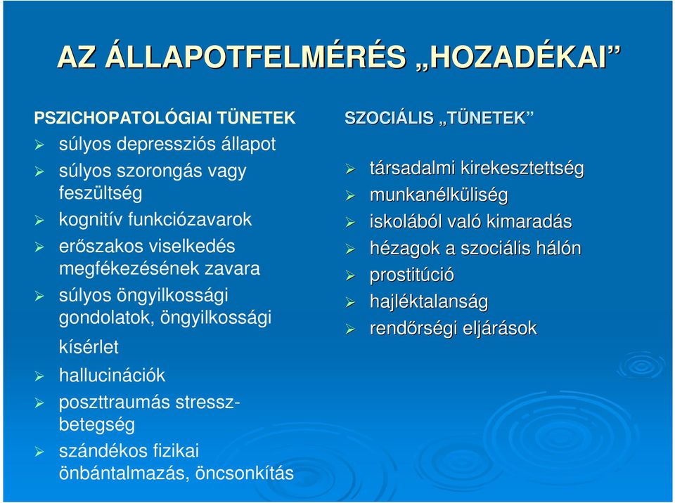 kísérlet hallucinációk poszttraumás stresszbetegség szándékos fizikai önbántalmazás, öncsonkítás SZOCIÁLIS TÜNETEK