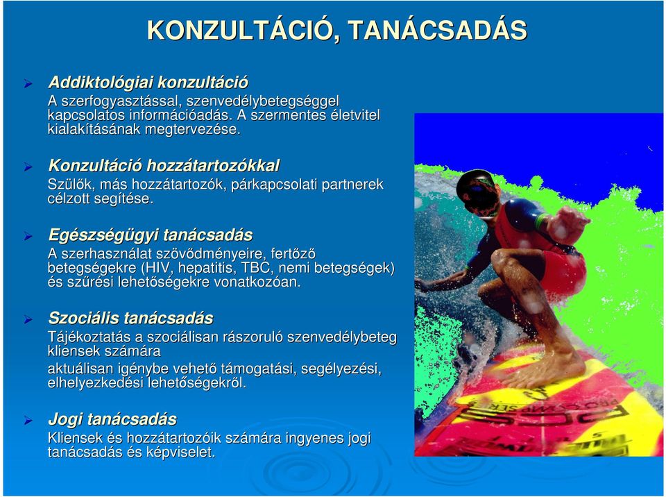 Egészségügyi tanácsadás A szerhasználat szövıdményeire, fertızı betegségekre (HIV, hepatitis, TBC, nemi betegségek) és szőrési lehetıségekre vonatkozóan.