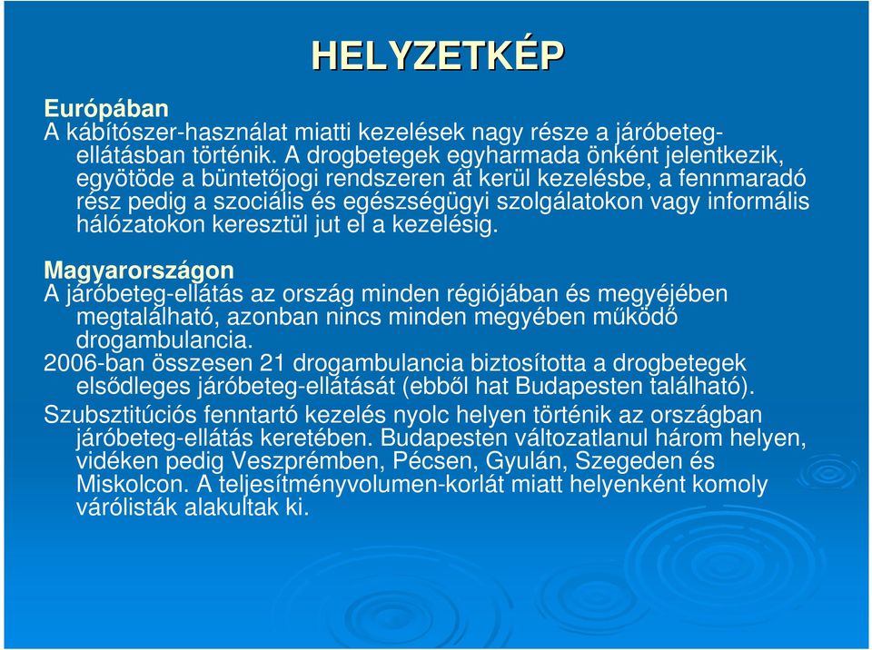 keresztül jut el a kezelésig. Magyarországon A járóbeteg-ellátás az ország minden régiójában és megyéjében megtalálható, azonban nincs minden megyében mőködı drogambulancia.