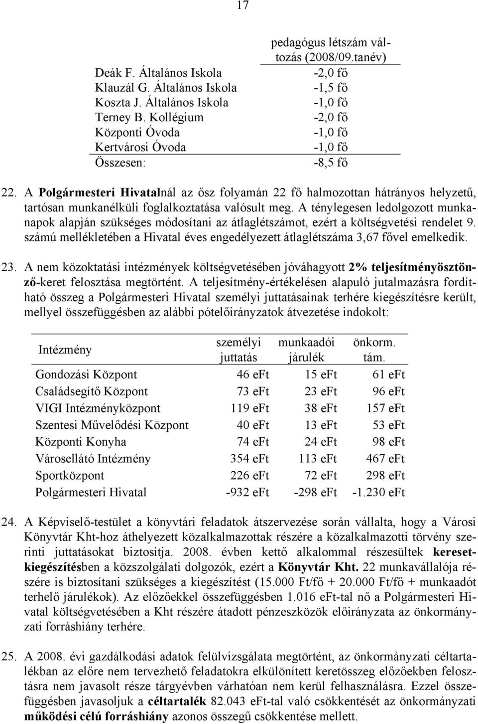 A ténylegesen ledolgozott munkanapok alapján szükséges módosítani az átlaglétszámot, ezért a költségvetési rendelet 9.