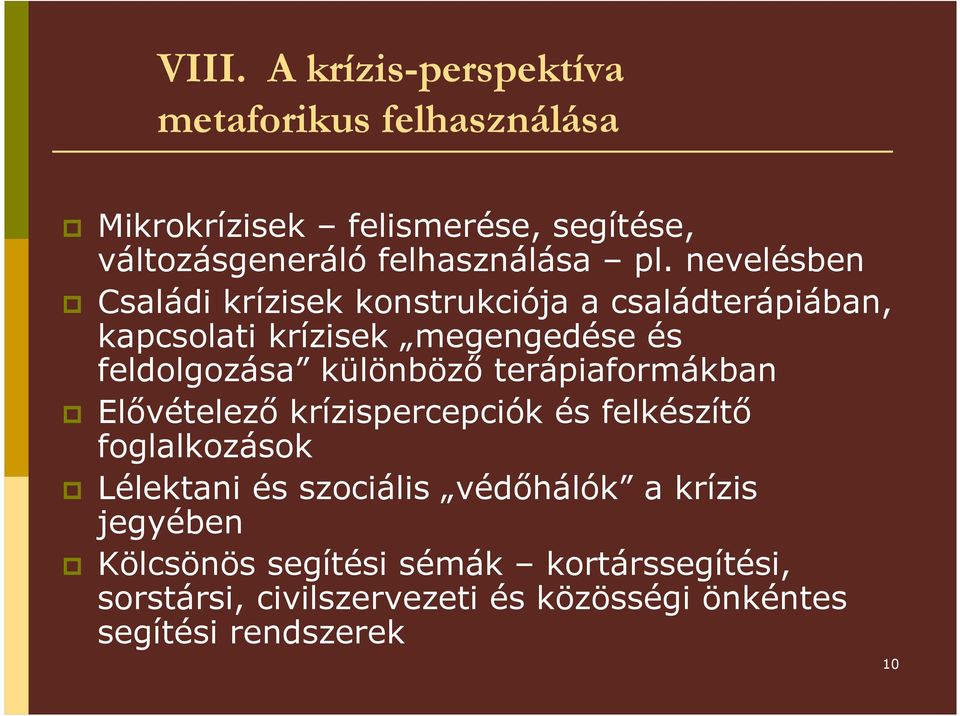 különbözı terápiaformákban Elıvételezı krízispercepciók és felkészítı foglalkozások Lélektani és szociális védıhálók a