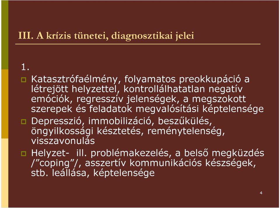 jelenségek, a megszokott szerepek és feladatok megvalósítási képtelensége Depresszió, immobilizáció, beszőkülés,