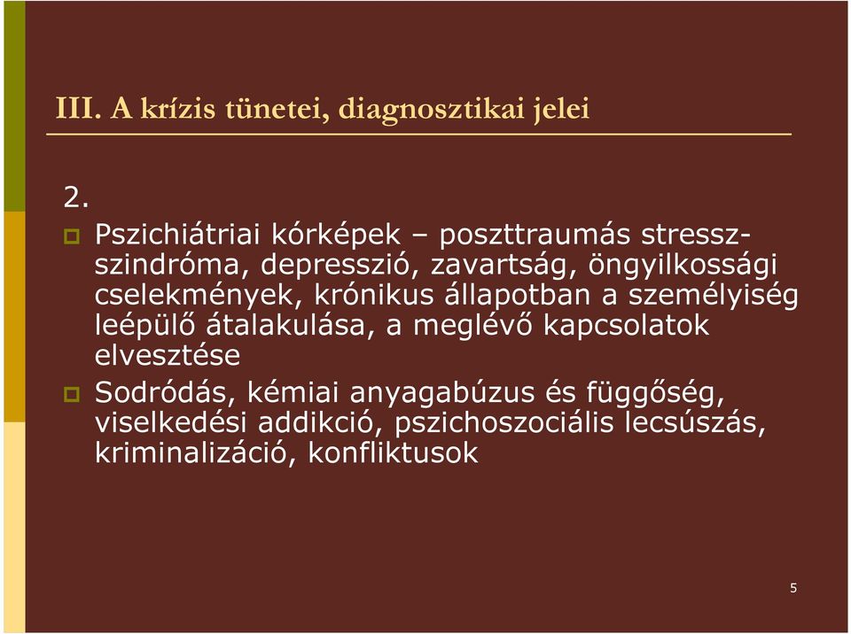 cselekmények, krónikus állapotban a személyiség leépülı átalakulása, a meglévı kapcsolatok