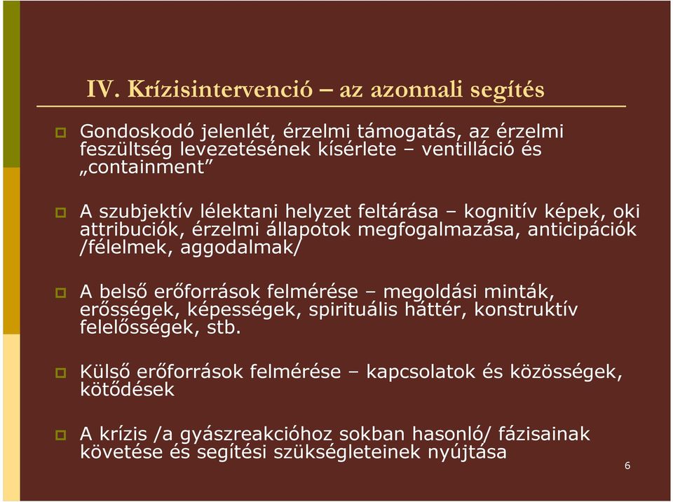 aggodalmak/ A belsı erıforrások felmérése megoldási minták, erısségek, képességek, spirituális háttér, konstruktív felelısségek, stb.