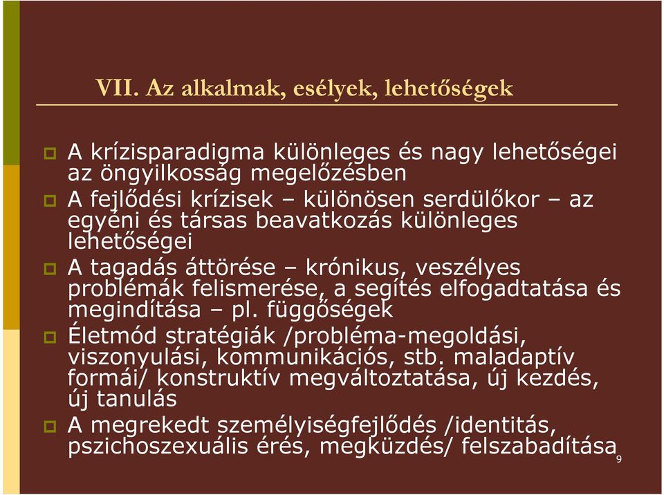 segítés elfogadtatása és megindítása pl. függıségek Életmód stratégiák /probléma-megoldási, viszonyulási, kommunikációs, stb.