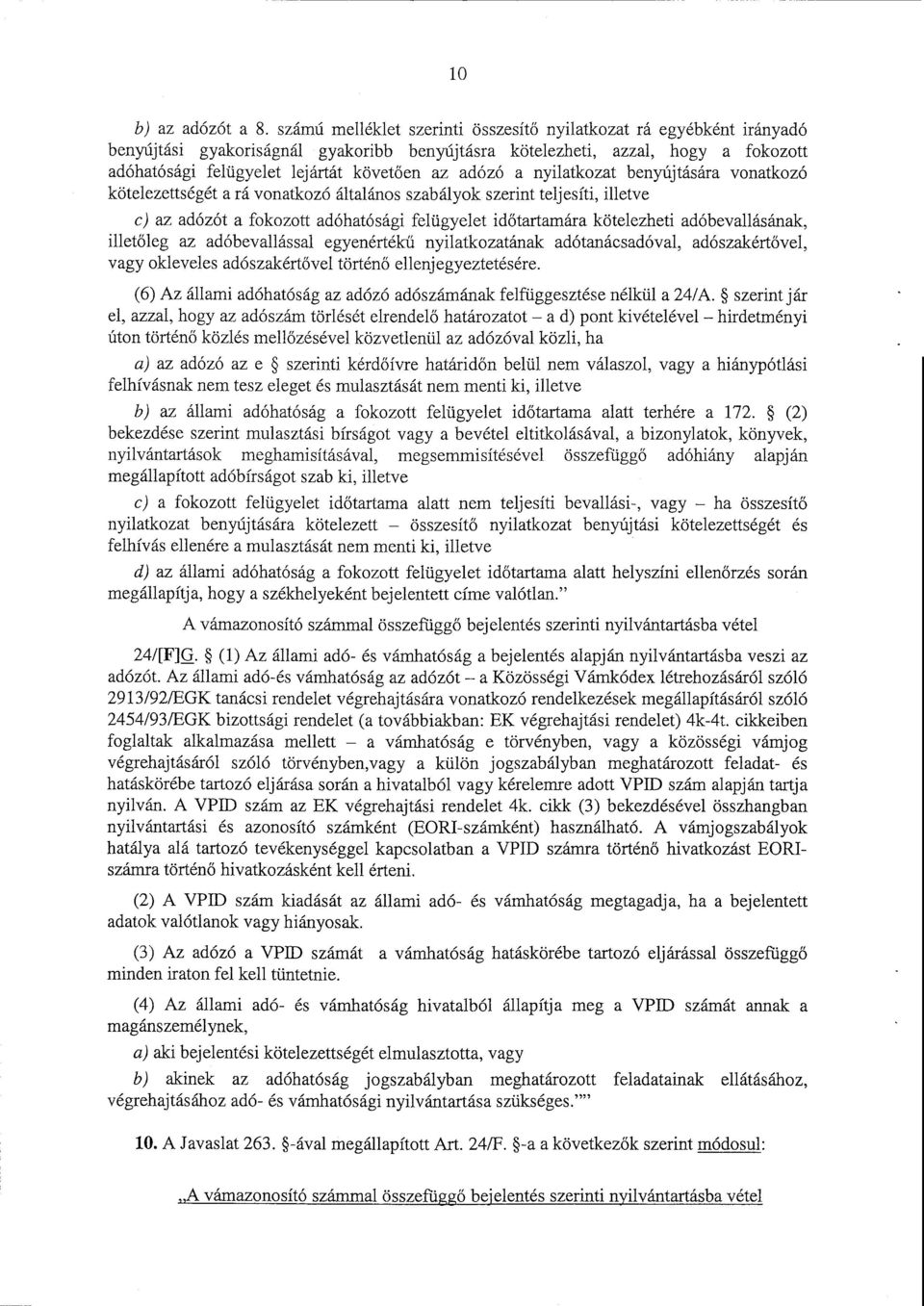az adózó a nyilatkozat benyújtására vonatkoz ó kötelezettségét a rá vonatkozó általános szabályok szerint teljesíti, illetv e c) az adózót a fokozott adóhatósági felügyelet id őtartamára kötelezheti