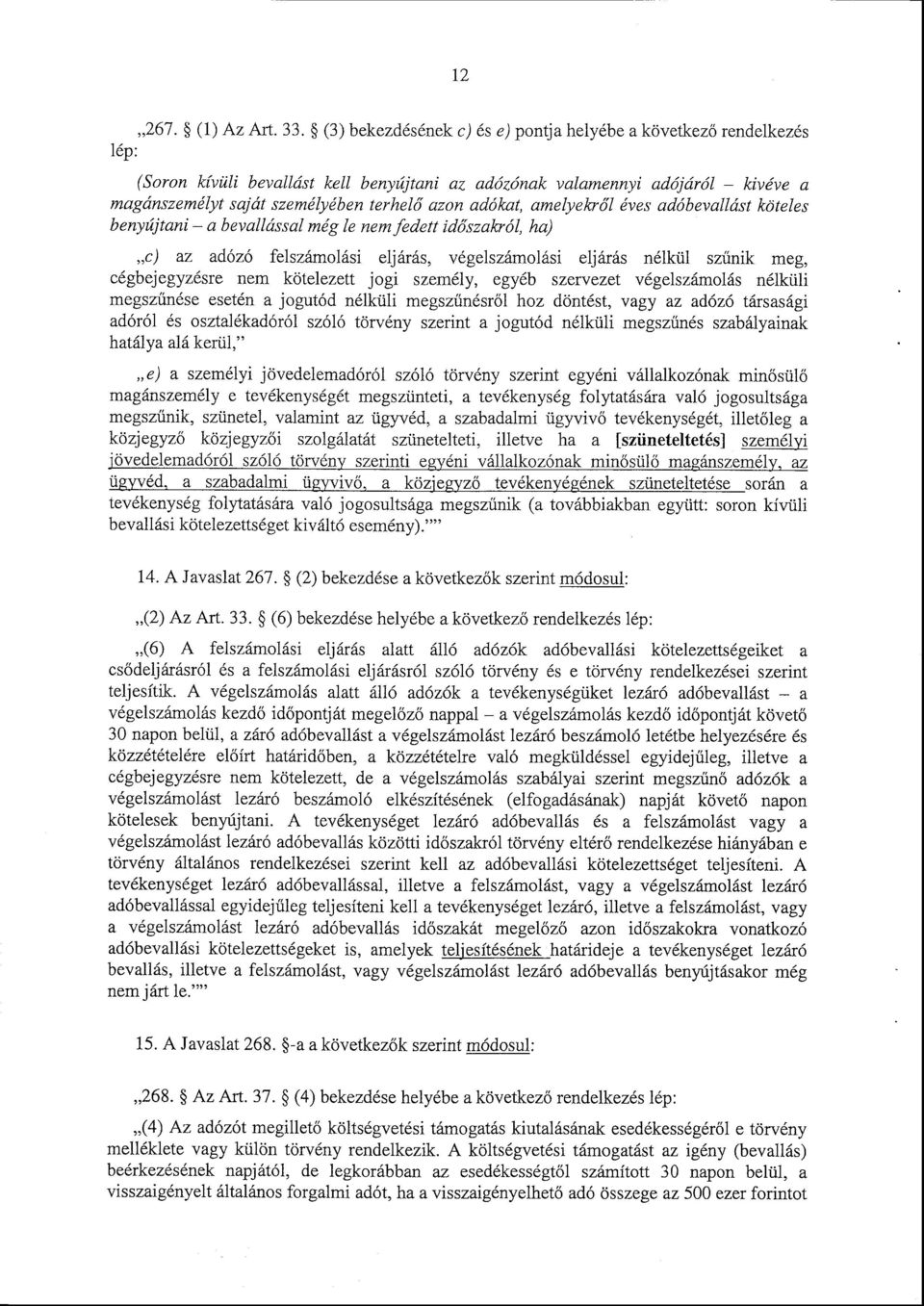 adókat, amelyekről éves adóbevallást kötele s benyújtani a bevallással még le nem fedett időszakról, ha) c) az adózó felszámolási eljárás, végelszámolási eljárás nélkül szűnik meg, cégbejegyzésre nem