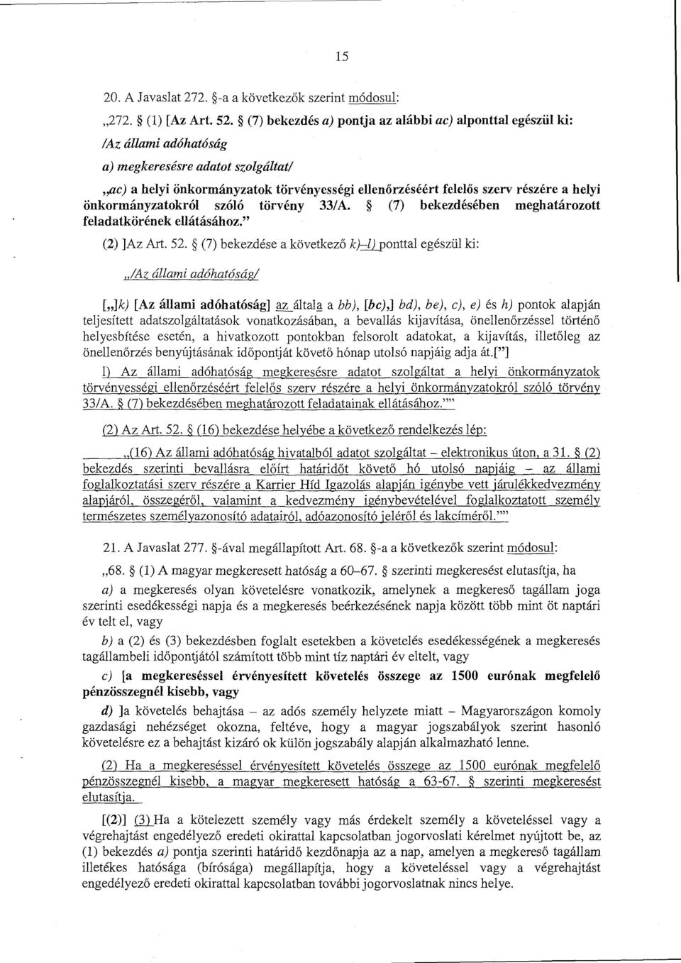 helyi önkormányzatokról szóló törvény 33/A. (7) bekezdésében meghatározott feladatkörének ellátásához. (2) ]Az Art. 52.