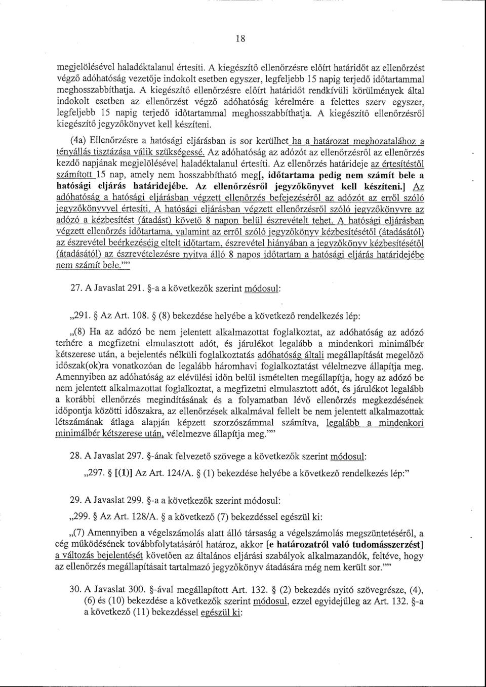 A kiegészít ő ellenőrzésre el őírt határid őt rendkívüli körülmények által indokolt esetben az ellen őrzést végző adóhatóság kérelmére a felettes szerv egyszer, legfeljebb 15 napig terjed ő