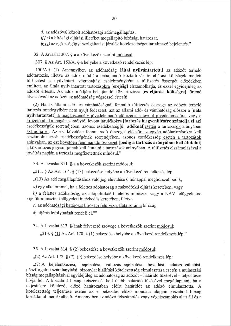 (1) Amennyiben az adóhatóság [által nyilvántartott,] az adózót terhel ő adótartozás, illetve az adók módjára behajtandó köztartozás és eljárási költségek mellet t túlfizetést is nyilvántart,