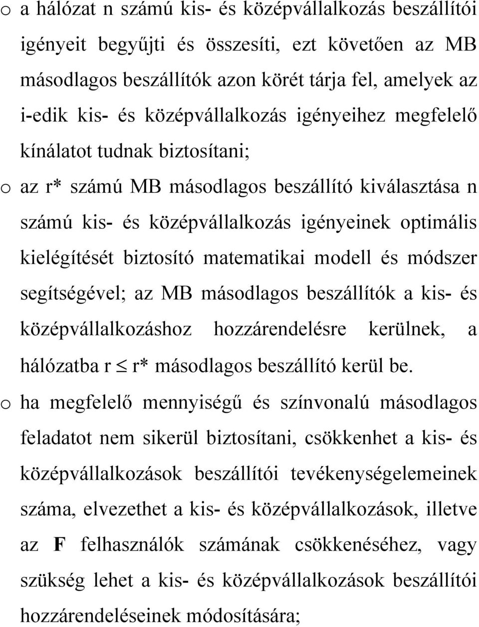 és módszer segítségével; az B másodlagos beszállítók a kis- és középvállalkozáshoz hozzárendelésre kerülnek, a hálózatba r r* másodlagos beszállító kerül be.