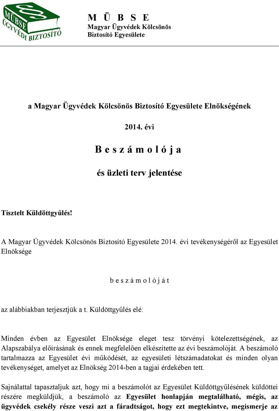 Küldöttgyűlés elé: Minden évben az Egyesület Elnöksége eleget tesz törvényi kötelezettségének, az Alapszabálya előírásának és ennek megfelelően elkészítette az évi beszámolóját.