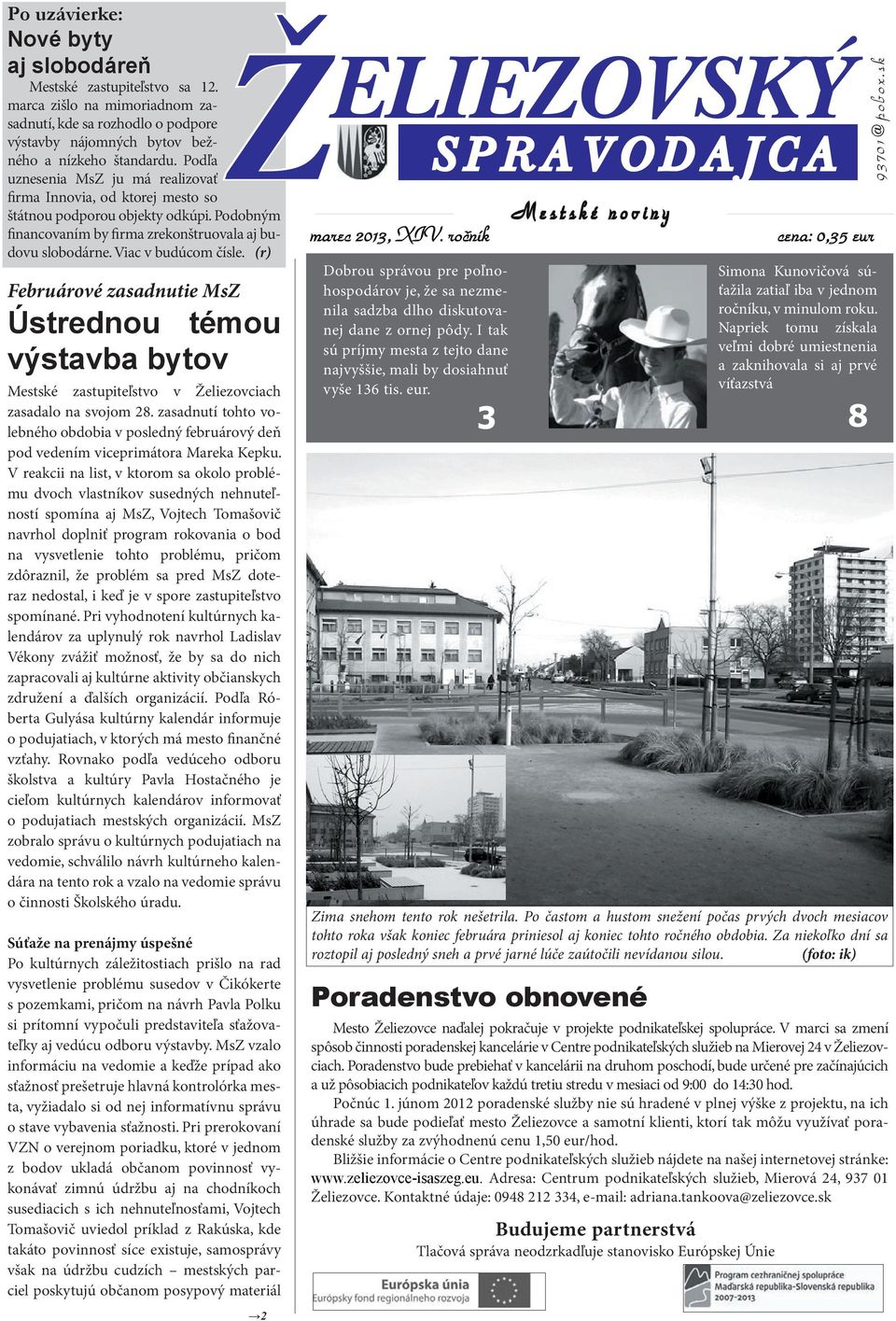 (r) Februárové zasadnutie MsZ Ústrednou témou výstavba bytov Mestské zastupiteľstvo v Želiezovciach zasadalo na svojom 28.