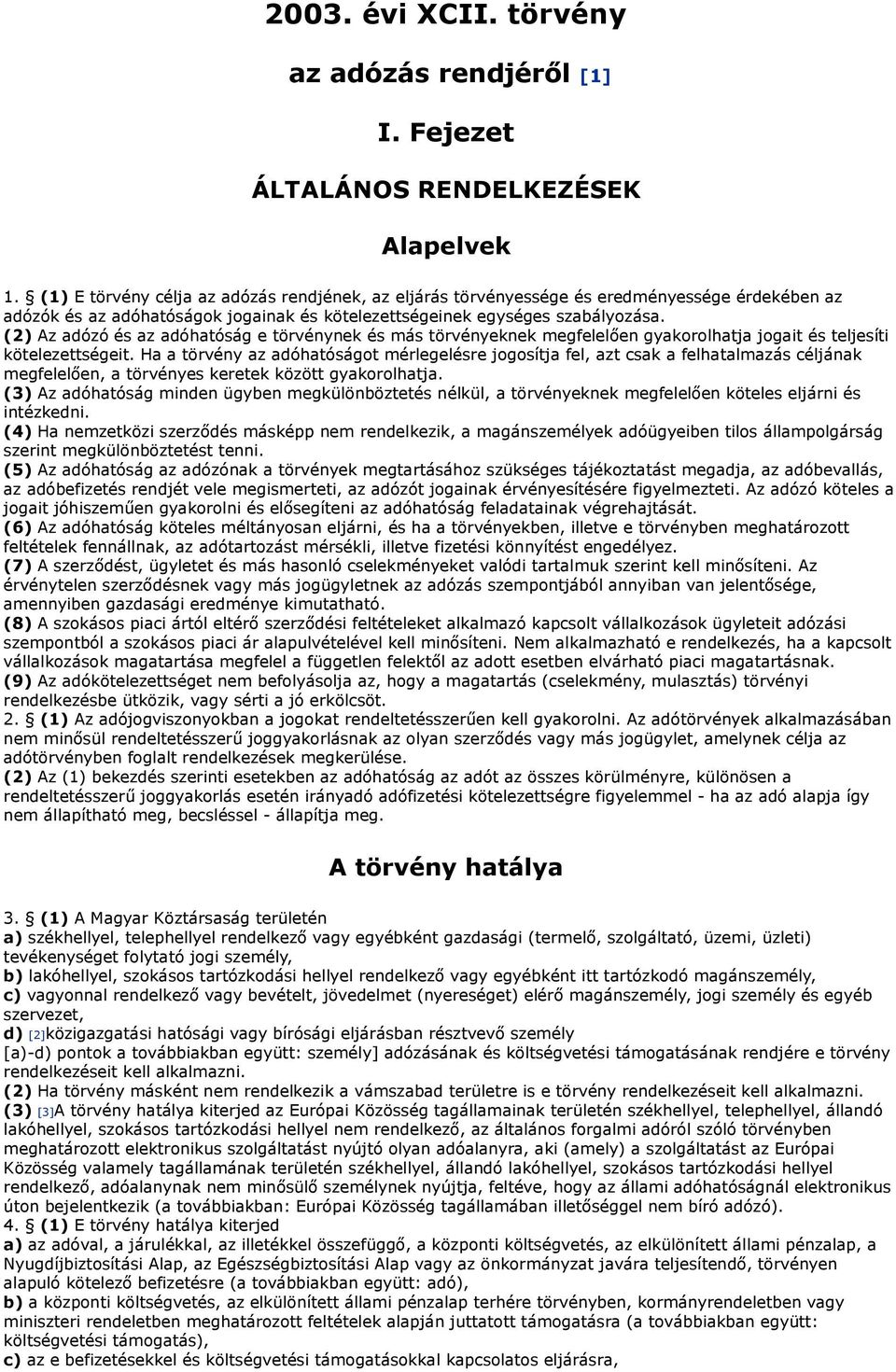 (2) Az adózó és az adóhatóság e törvénynek és más törvényeknek megfelelően gyakorolhatja jogait és teljesíti kötelezettségeit.