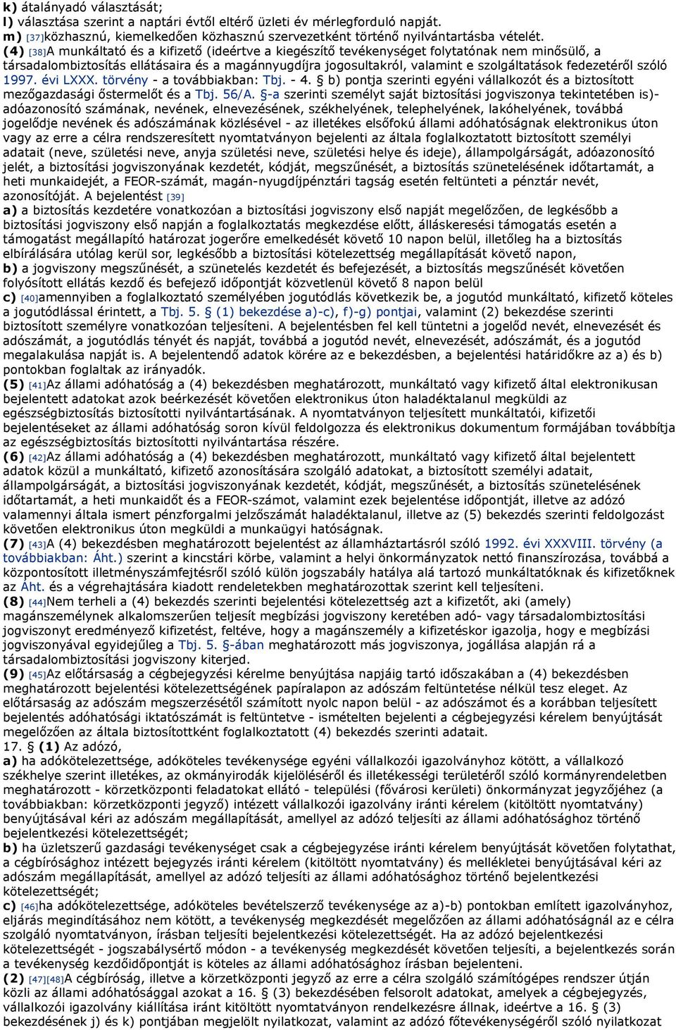 fedezetéről szóló 1997. évi LXXX. törvény - a továbbiakban: Tbj. - 4. b) pontja szerinti egyéni vállalkozót és a biztosított mezőgazdasági őstermelőt és a Tbj. 56/A.