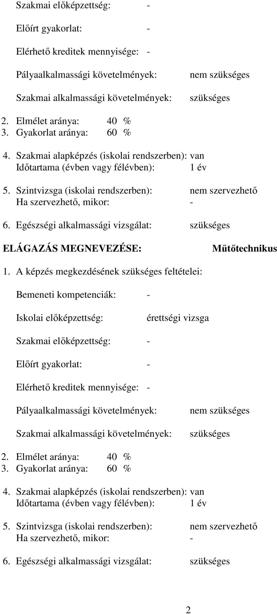 Egészségi alkalmassági vizsgálat: szükséges ELÁGAZÁS MEGNEVEZÉSE: Műtőtechnikus 1.