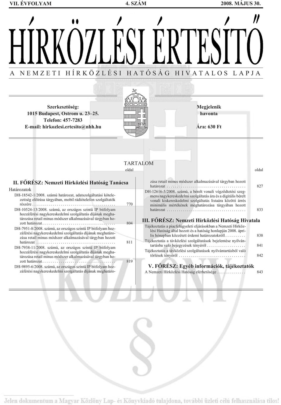 számú határozat, adatszolgáltatási kötelezettség elõírása tárgyában, mobil rádiótelefon szolgáltatók részére... 770 DH-10524-13/2008.