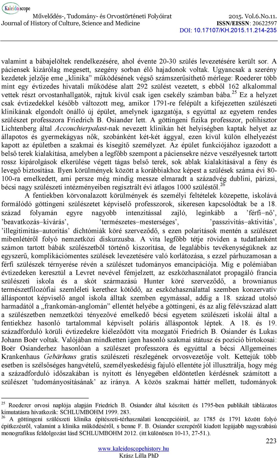 vettek részt orvostanhallgatók, rajtuk kívül csak igen csekély számban bába.