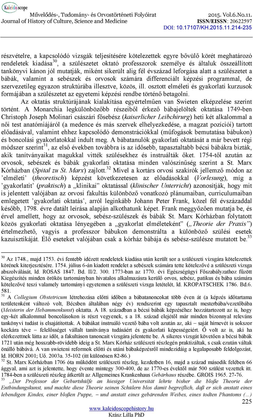 illesztve, közös, ill. osztott elméleti és gyakorlati kurzusok formájában a szülészetet az egyetemi képzési rendbe történő betagolni.