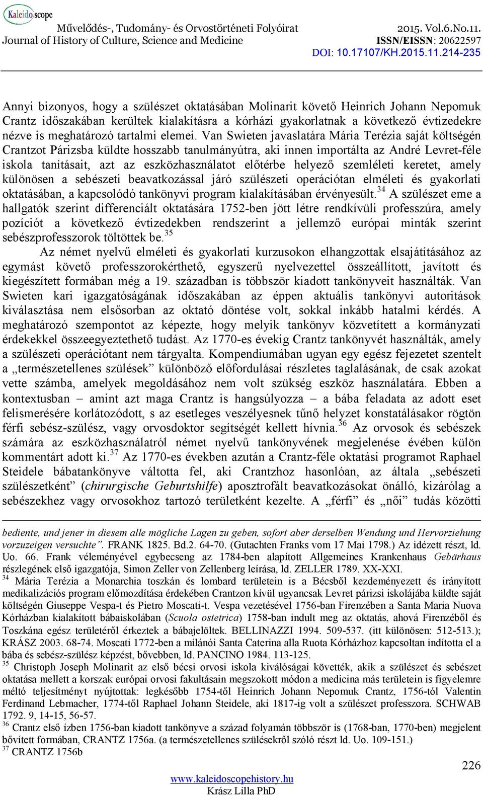 Van Swieten javaslatára Mária Terézia saját költségén Crantzot Párizsba küldte hosszabb tanulmányútra, aki innen importálta az André Levret-féle iskola tanításait, azt az eszközhasználatot előtérbe