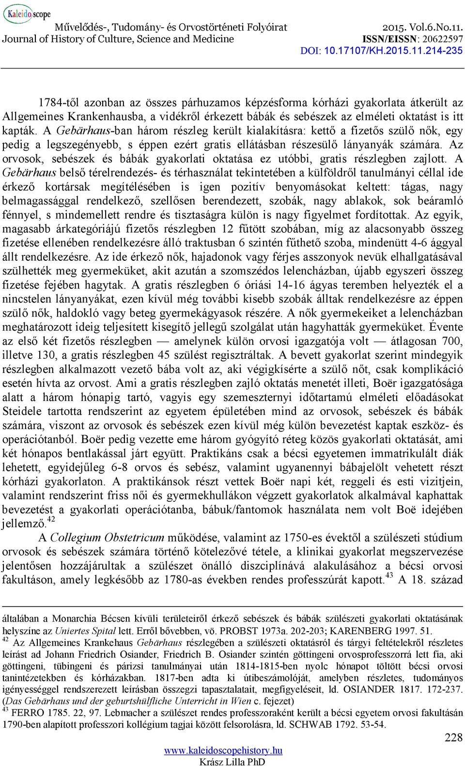 Az orvosok, sebészek és bábák gyakorlati oktatása ez utóbbi, gratis részlegben zajlott.