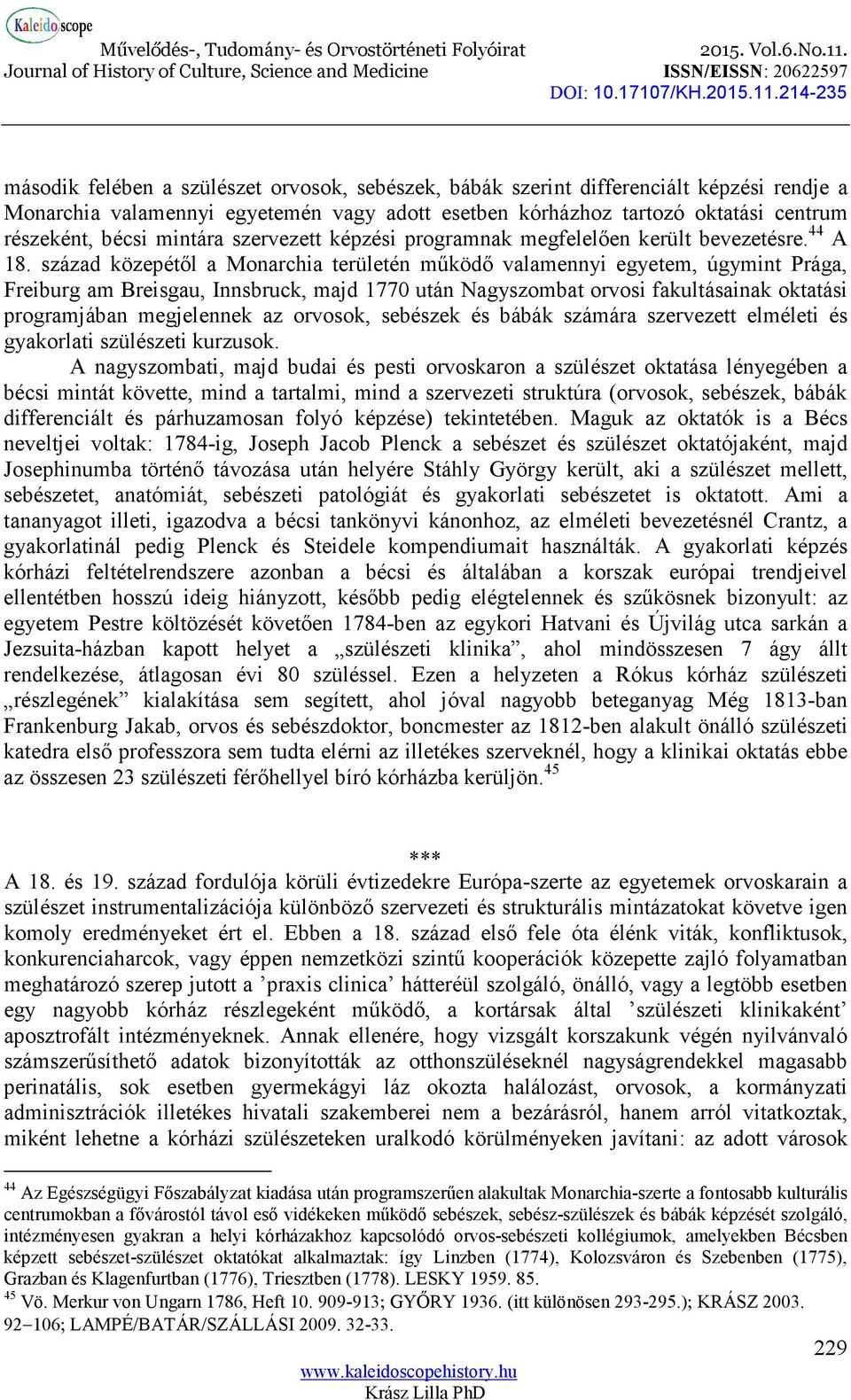 század közepétől a Monarchia területén működő valamennyi egyetem, úgymint Prága, Freiburg am Breisgau, Innsbruck, majd 1770 után Nagyszombat orvosi fakultásainak oktatási programjában megjelennek az