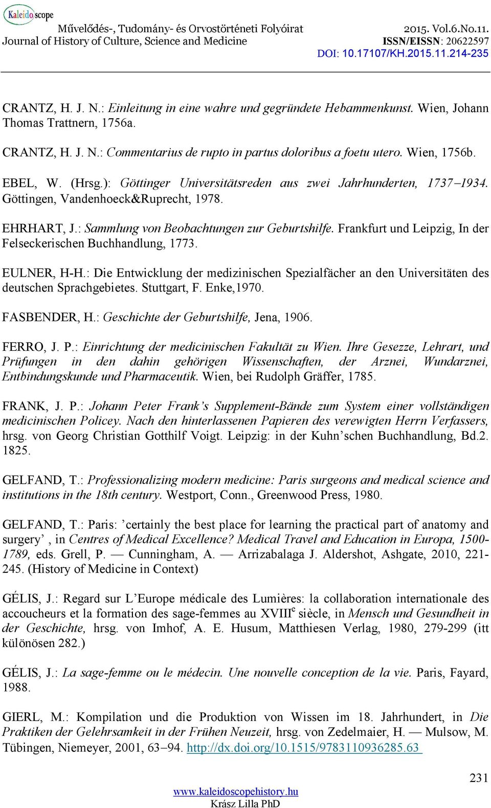 Frankfurt und Leipzig, In der Felseckerischen Buchhandlung, 1773. EULNER, H-H.: Die Entwicklung der medizinischen Spezialfächer an den Universitäten des deutschen Sprachgebietes. Stuttgart, F.
