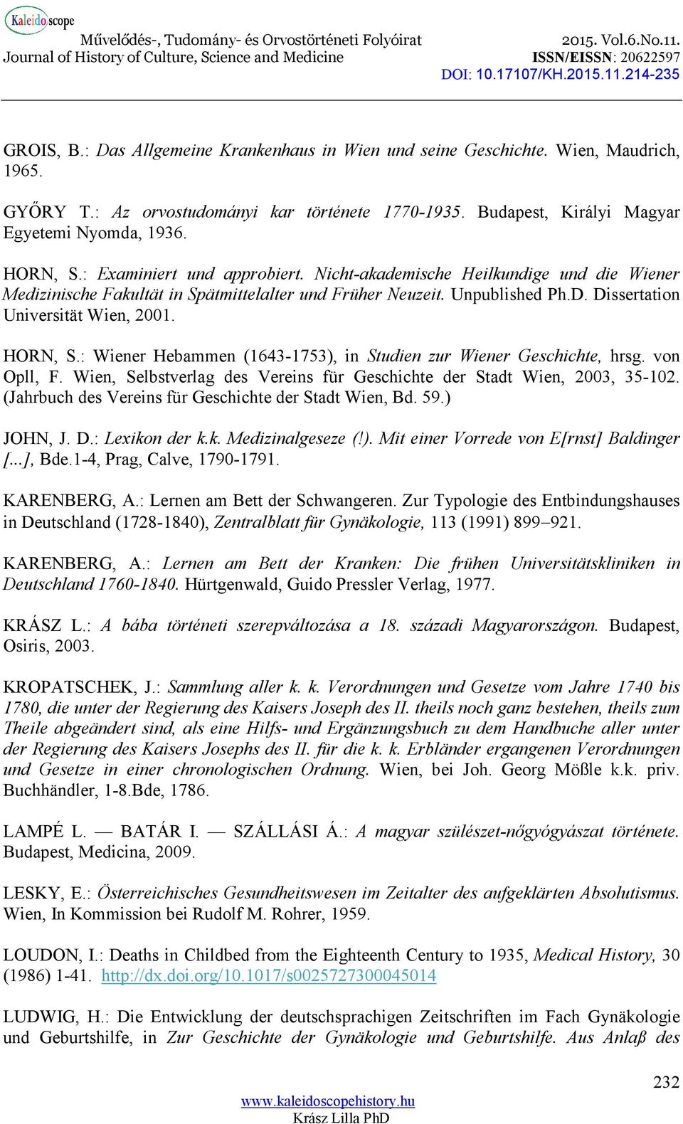 : Wiener Hebammen (1643-1753), in Studien zur Wiener Geschichte, hrsg. von Opll, F. Wien, Selbstverlag des Vereins für Geschichte der Stadt Wien, 2003, 35-102.