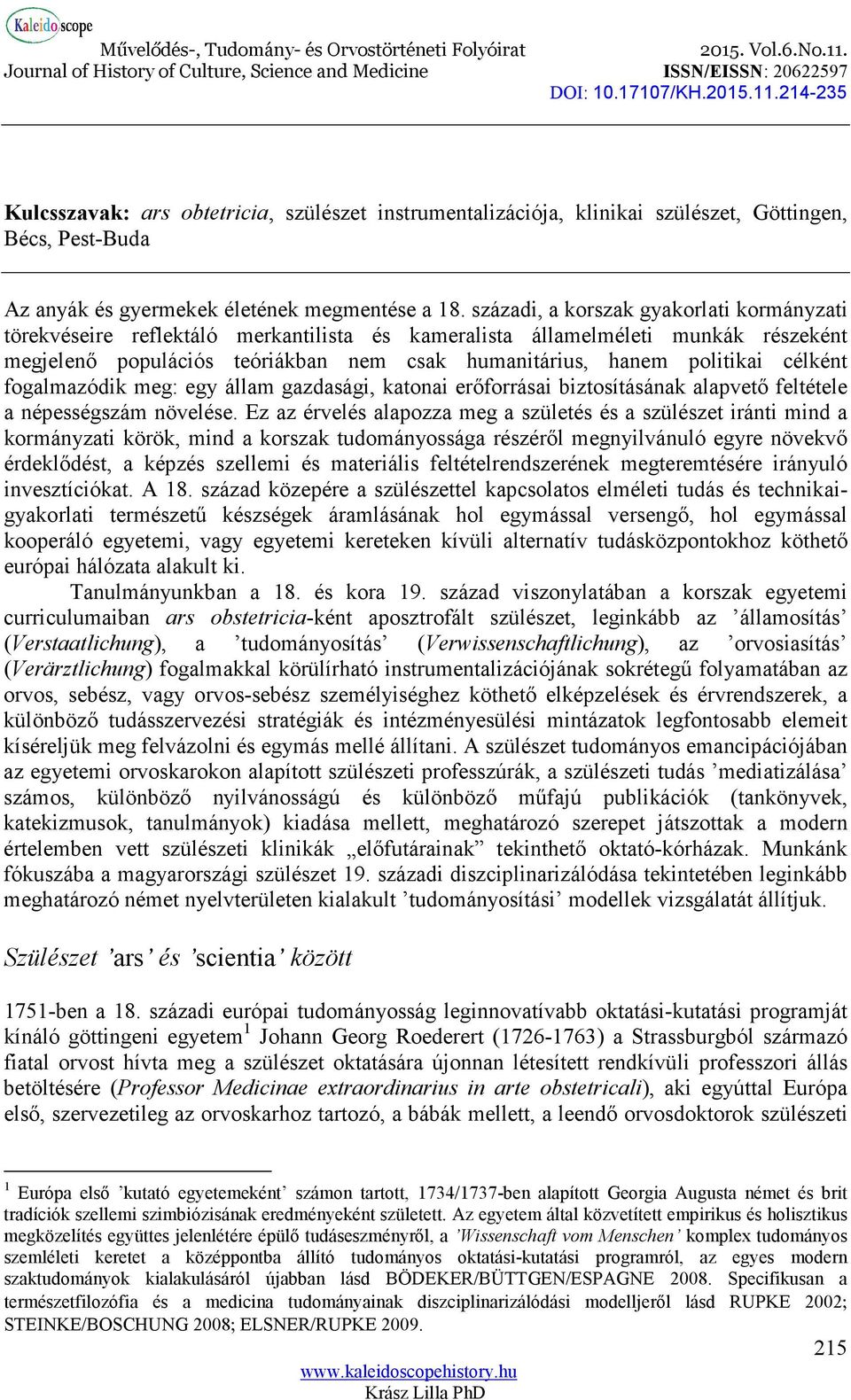 célként fogalmazódik meg: egy állam gazdasági, katonai erőforrásai biztosításának alapvető feltétele a népességszám növelése.