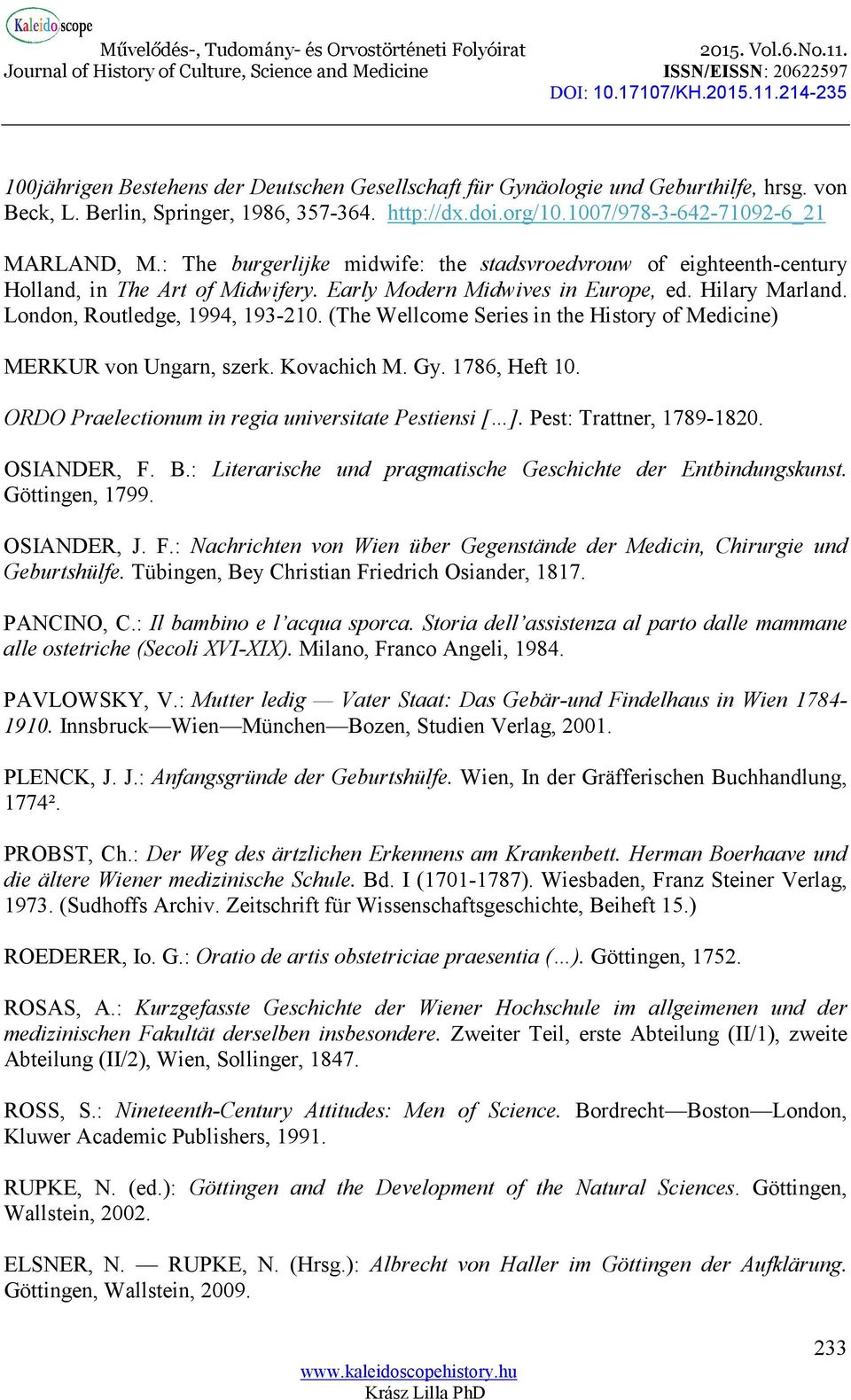 (The Wellcome Series in the History of Medicine) MERKUR von Ungarn, szerk. Kovachich M. Gy. 1786, Heft 10. ORDO Praelectionum in regia universitate Pestiensi [ ]. Pest: Trattner, 1789-1820.
