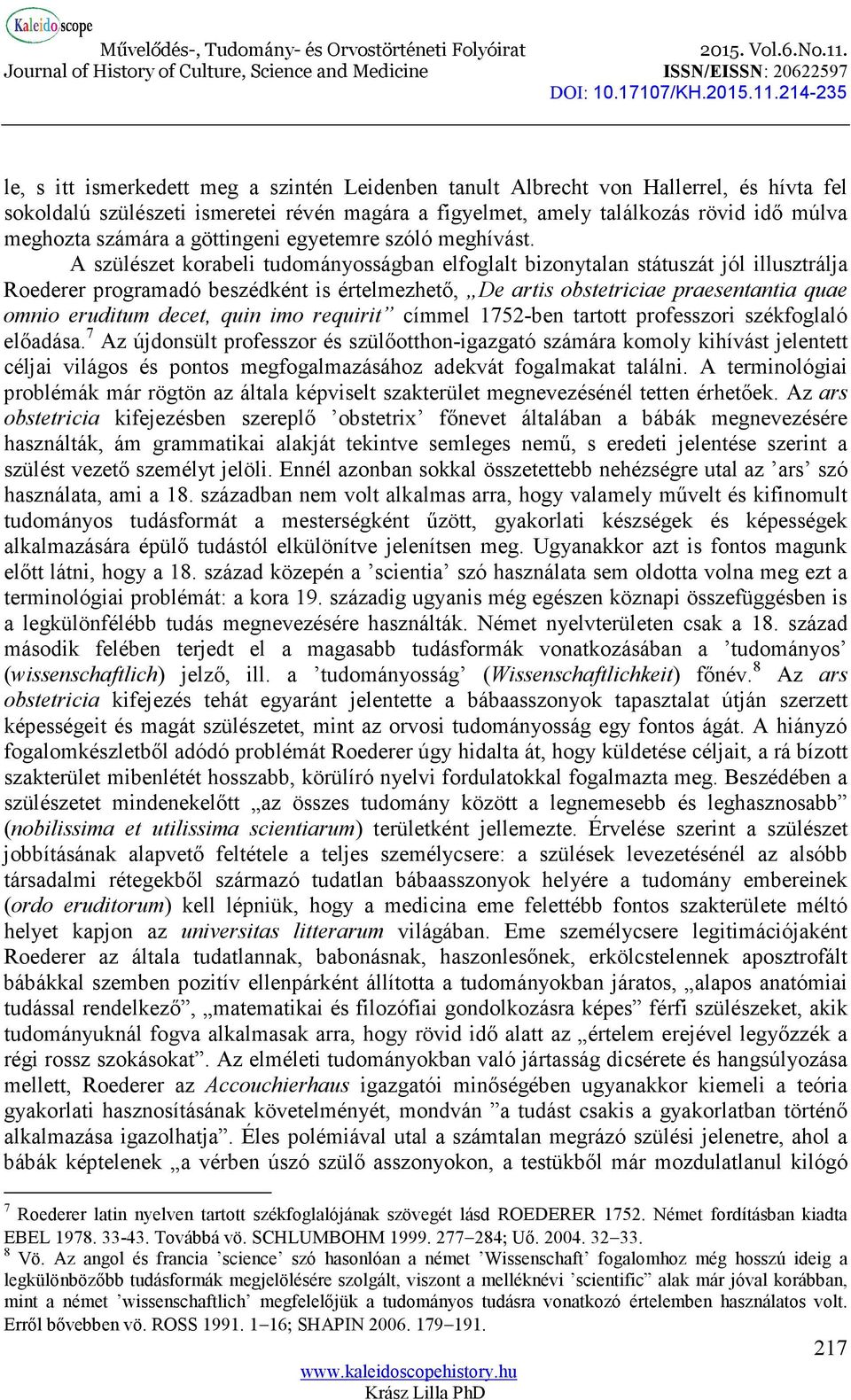 A szülészet korabeli tudományosságban elfoglalt bizonytalan státuszát jól illusztrálja Roederer programadó beszédként is értelmezhető, De artis obstetriciae praesentantia quae omnio eruditum decet,