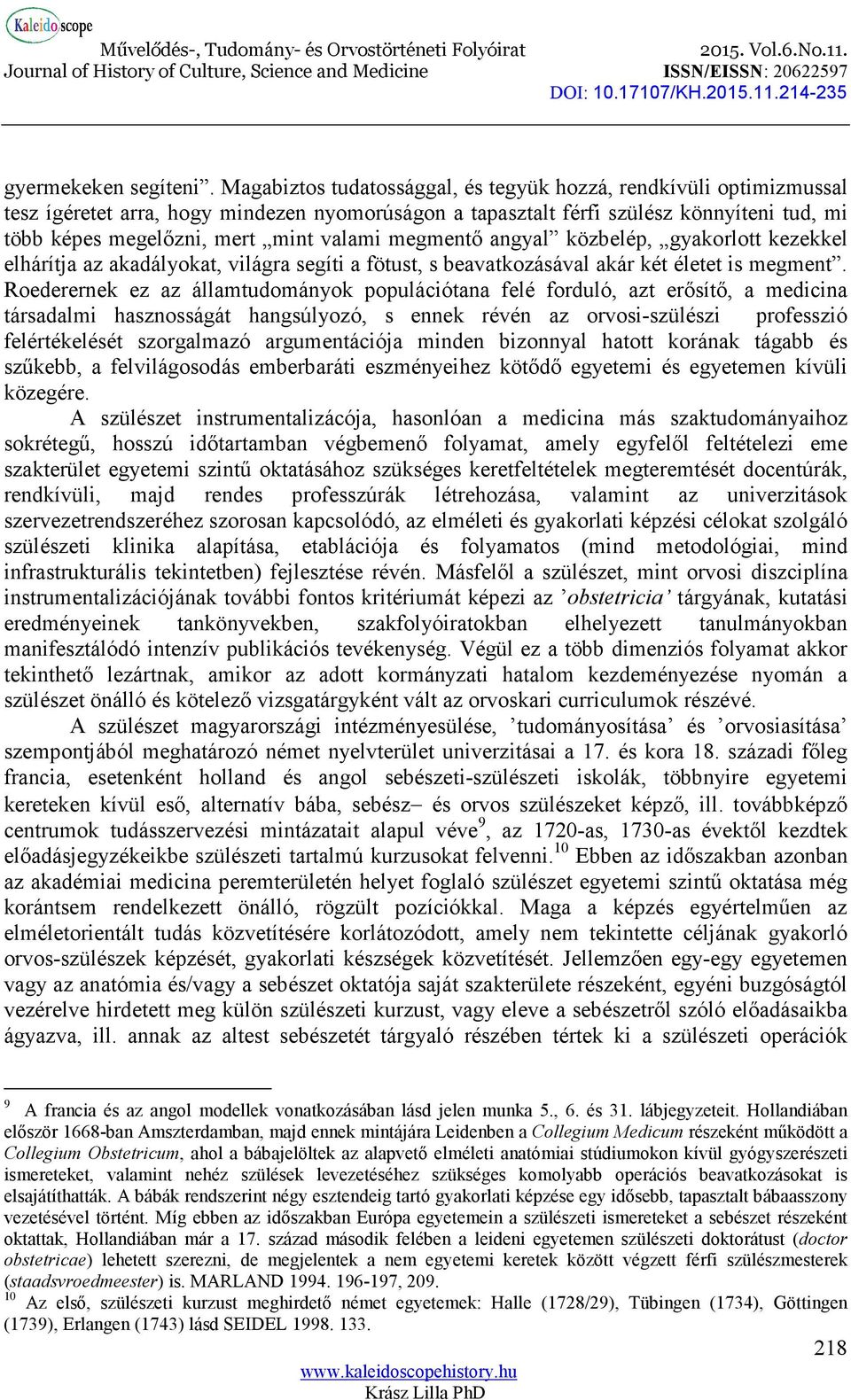 megmentő angyal közbelép, gyakorlott kezekkel elhárítja az akadályokat, világra segíti a fötust, s beavatkozásával akár két életet is megment.
